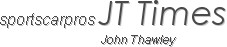                                                                                   sportscarpros JT Times
                                                                                                                                               John Thawley